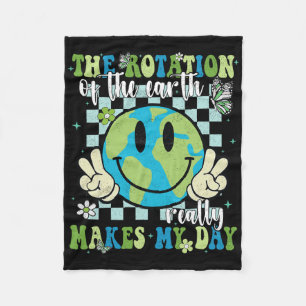 The Rotation Of The Earth Really Makes My Day Eart Fleece Blanket