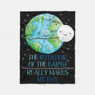 The Rotation Of The Earth Really Makes My Day Eart Fleece Blanket