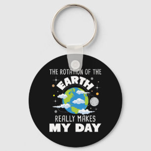 The Rotation Of The Earth Really Makes My Day Keychain