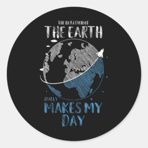 The Rotation Of The Earth Really Makes My Day Plan Classic Round Sticker
