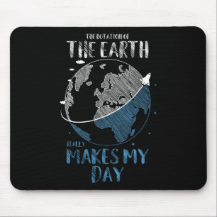 The Rotation Of The Earth Really Makes My Day Plan Mouse Pad
