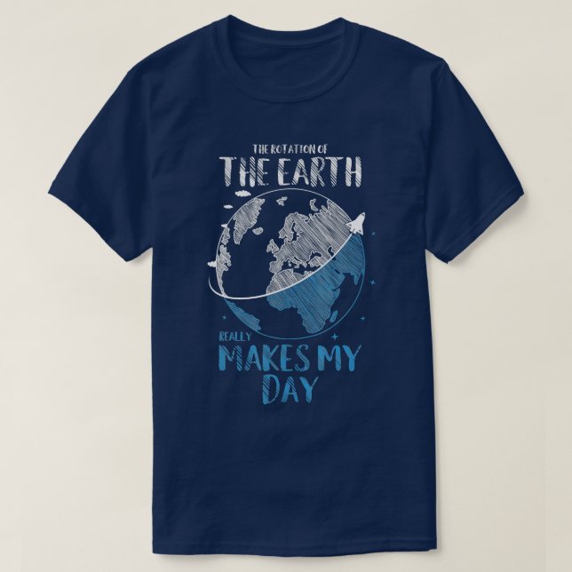 The Rotation Of The Earth Really Makes My Day Plan T-Shirt (Design Front)