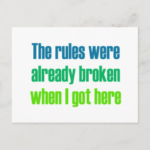 The rules were already broken when I got here Postcard