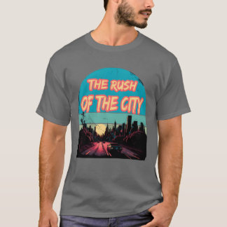 The Rush Ofhe City gift T-Shirt