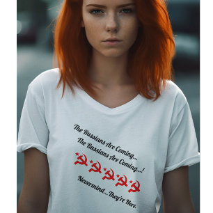 The Russians Are Coming...Nevermind, They're Here T-Shirt