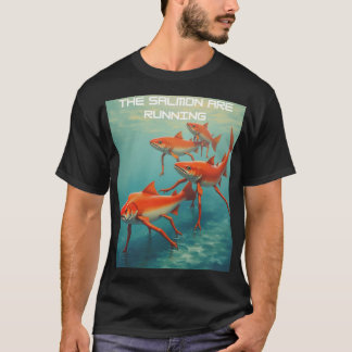 The salmon are running T-Shirt