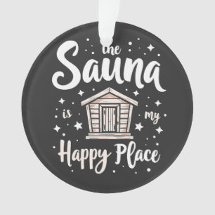 The Sauna is My Happy Place  Ornament