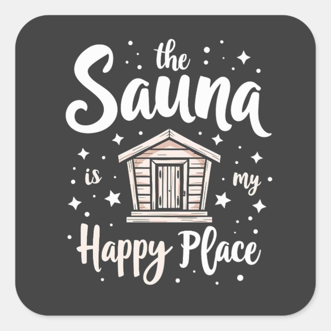 The Sauna is My Happy Place  Square Sticker (Front)