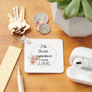 The Secret Ingredient Is Always Love Floral Keychain