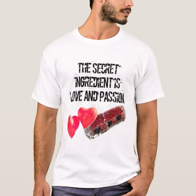 The secret ingredient is love and PASSION  T-Shirt (Front)