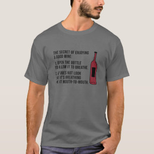 The Secret Of Enjoying A Good Wine Open The Bottle T-Shirt