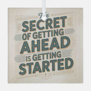 The Secret Of Getting Ahead Is Getting Started Glass Ornament