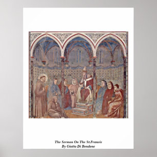 The Sermon On The St.Francis By Giotto Di Bondone Poster