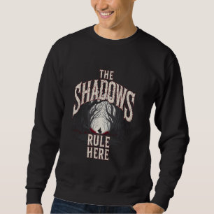 The Shadows Rule Here in Deep Dark Scary Wildernes Sweatshirt