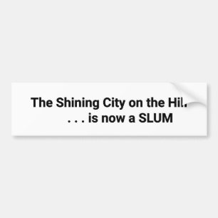 The Shining City on the Hill is now a SLUM Bumper Sticker