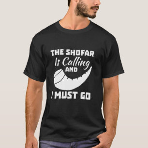The Shofar Is Calling And I Must Go Jewish New Yea T-Shirt