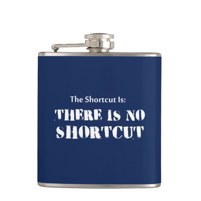 The Shortcut Is, There Is No Shortcut Hip Flask (Front)