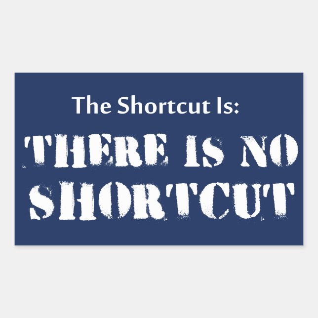 The Shortcut Is, There Is No Shortcut Sticker (Front)
