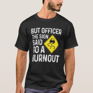 The Sign Said Do A Burnout Speed Racing Car T-Shirt