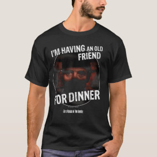 The Silence ofhe Lambs Im Having an Old Friend for T-Shirt