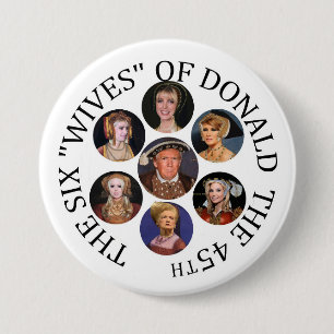 The Six "Wives" of Donald  the 45th 3 Inch Round Button
