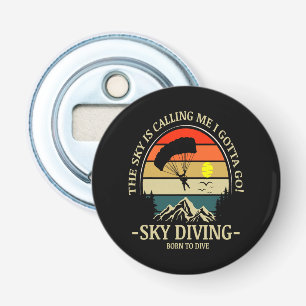 The Sky Is Calling Me I Gotta Go Sky Diving Bottle Opener