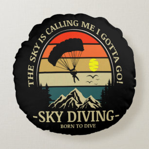The Sky Is Calling Me I Gotta Go Sky Diving Round Pillow