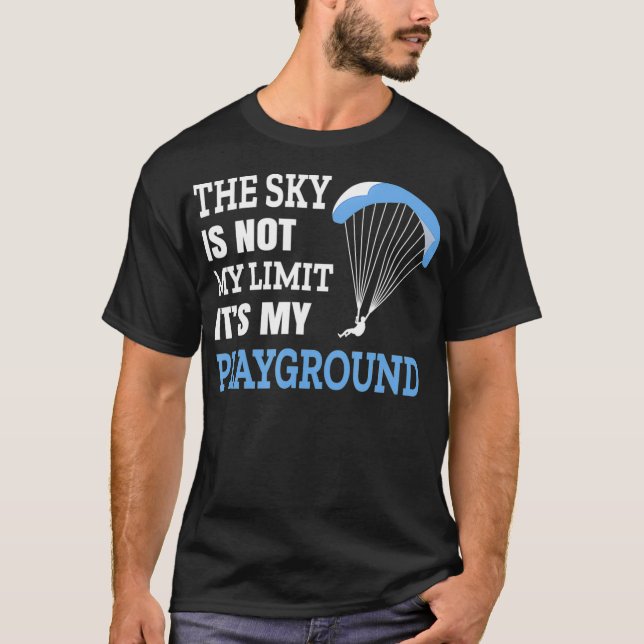 The Sky is not my Limit its my Playground Skydivin T-Shirt (Front)