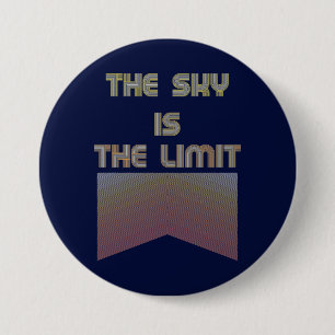 The sky is the limit 3 inch round button