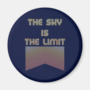 The sky is the limit magnet
