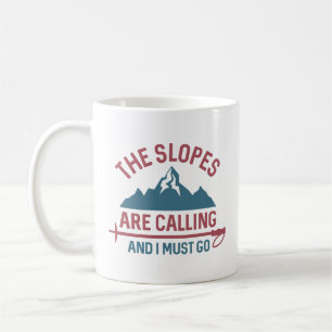 The Slopes Are Calling And I Must Go Coffee Mug