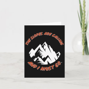 The Slopes Are Calling And I Must Go Skiing Snowbo Card