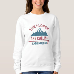 The Slopes Are Calling And I Must Go Sweatshirt