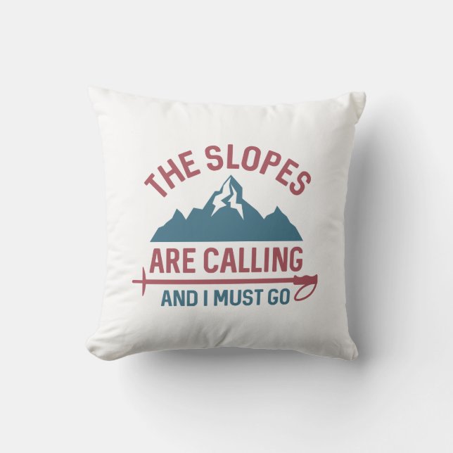 The Slopes Are Calling And I Must Go Throw Pillow (Front)