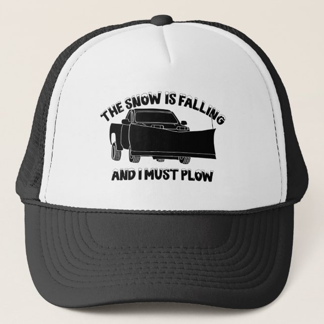 The Snow is Falling and I Must Plow Snowplow Trucker Hat (Front)