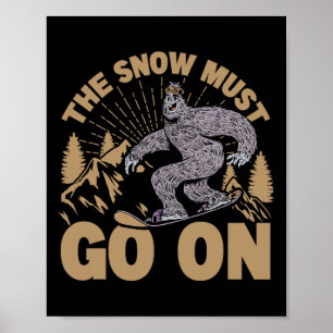 The Snow Must Go On - Snowboarding - Skiing  Poster