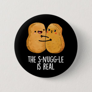 The Snuggle Is Real Funny Nugget Pun Dark BG 2 Inch Round Button