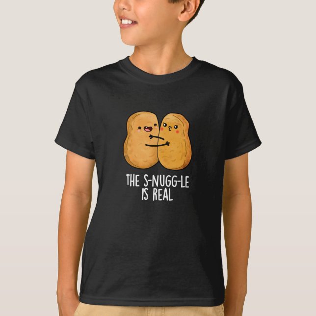 The Snuggle Is Real Funny Nugget Pun Dark BG T-Shirt (Front)