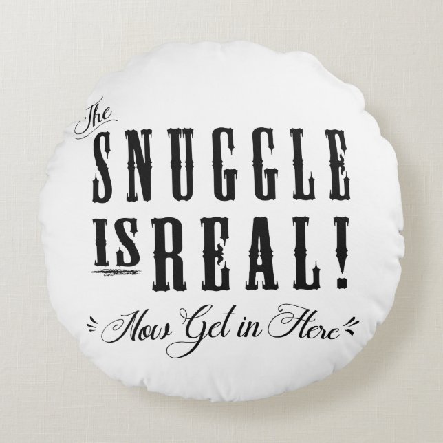 The Snuggle is Real...Now get in here Pillow (Front)