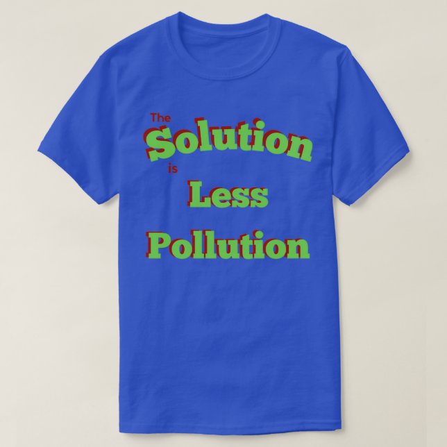 The solution is less pollution 1 T-Shirt (Design Front)