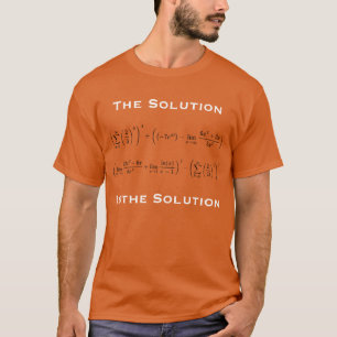 The Solution is the Solution T-Shirt