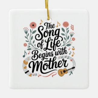 The Song Of Life Begins With Mother Ceramic Ornament