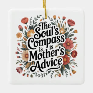 The Soul's Compass Is Mother's Advice Ceramic Ornament
