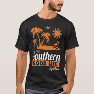 The Southern Good Life Myrtle Beach South Carolina T-Shirt