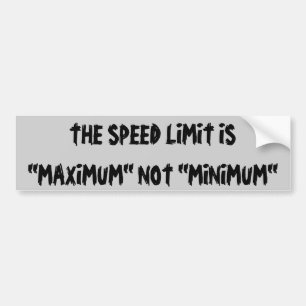 The Speed Limit is Maximum not Minimum Bumper Sticker
