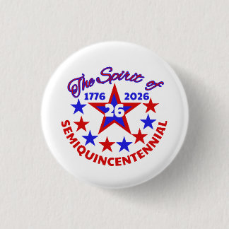 THE SPIRIT OF 26 - SEMIQUINCENTENNIAL 1 INCH ROUND BUTTON