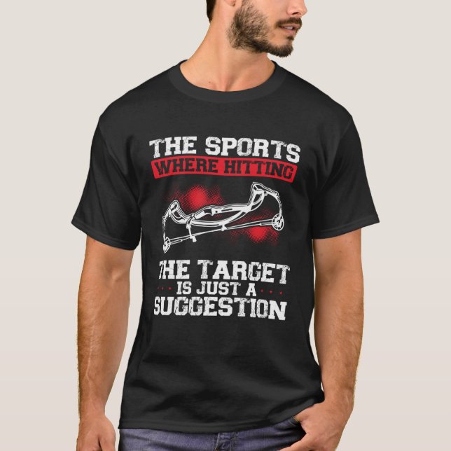 The Sport Where Hitting The Target Is Just A Sugge T-Shirt (Front)