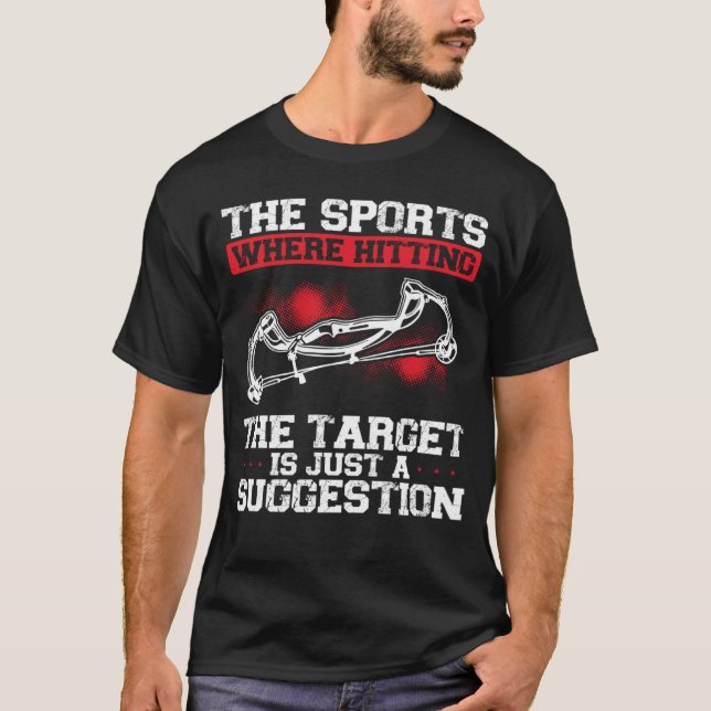 The Sport Where Hitting The Target Is Just A Sugge T-Shirt (Front)