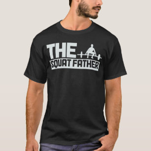 The Squat Father Gym Workout Fitness Bodybuilding T-Shirt