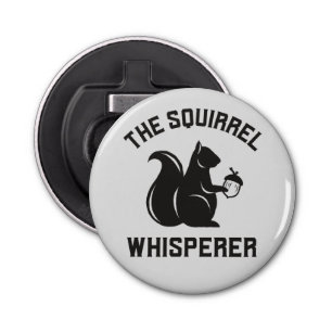 The Squirrel Whisperer   Squirrel Lover Bottle Opener
